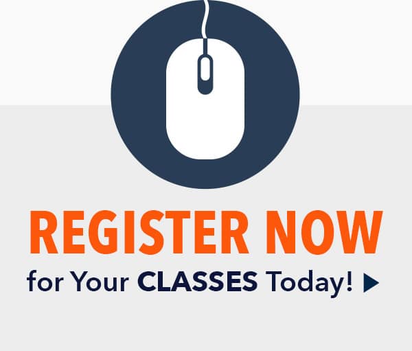 Register Now for Your Classes